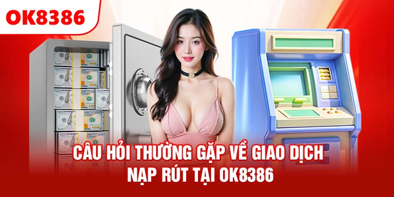 Câu hỏi thường gặp về nạp tiền tại OK8386