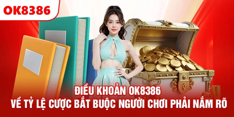 Điều khoản OK8386 về tỷ lệ cược bắt buộc người chơi phải nắm rõ