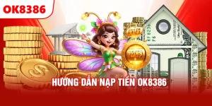 Hướng dẫn nạp tiền vào tài khoản cá cược tại OK8386
