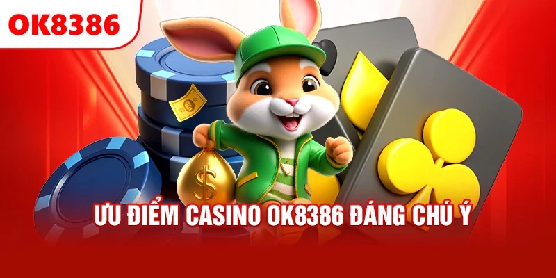 Ưu điểm Casino OK8386 đáng chú ý
