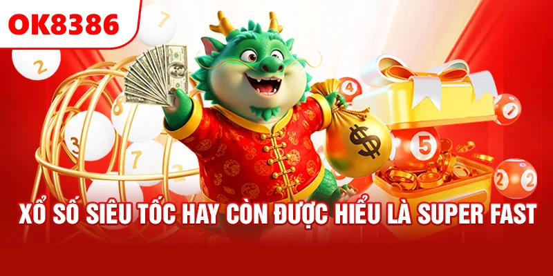 Xổ số Siêu tốc hay còn được hiểu là Super Fast
